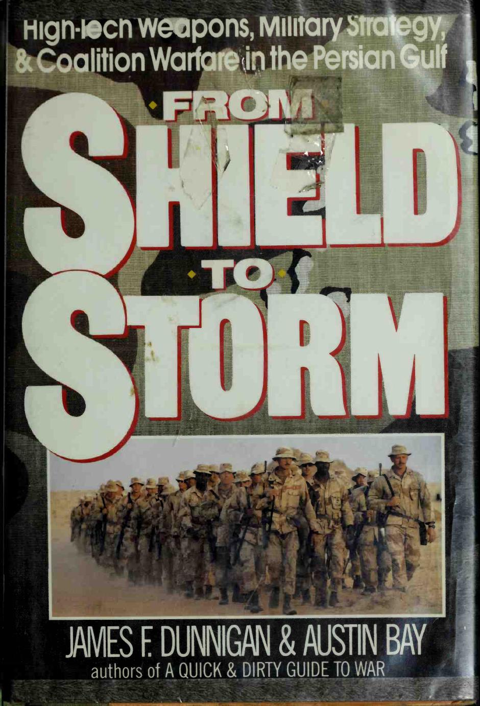 From Shield to Storm: High-Tech Weapons, Military Strategy, and Coalition Warfare in the Persian Gulf by James F. Dunnigan Austin Bay