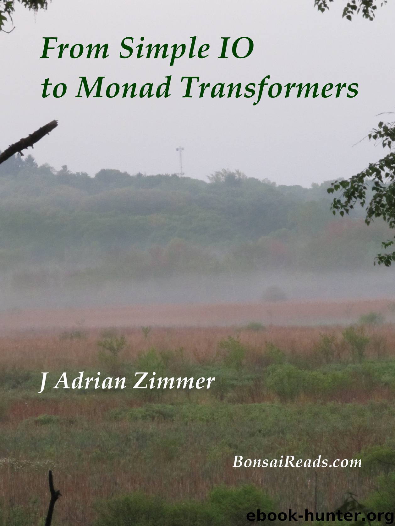 From Simple IO to Monad Transformers by J Adrian Zimmer