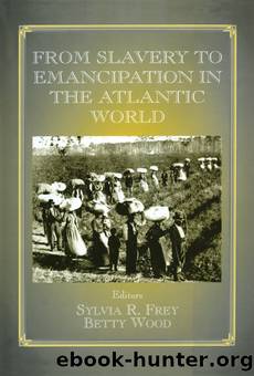 From Slavery to Emancipation in the Atlantic World by Sylvia R. Frey Betty Wood