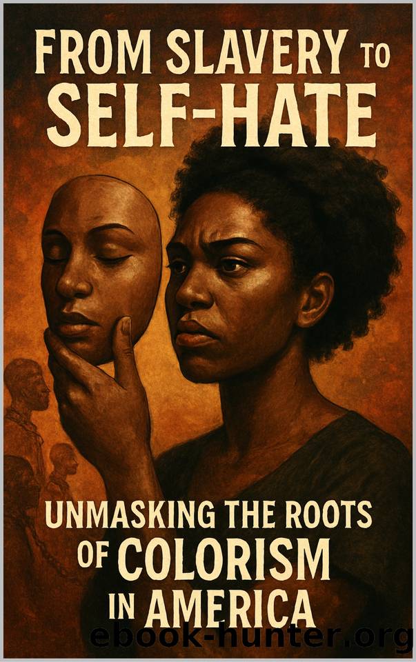 From Slavery to Self-Hate: Unmasking the Roots of Colorism in America by Rhea Alexander