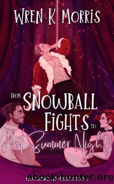 From Snowball Fights to Hot Summer Nights: A Festive Summer Romance (Misadventures and Mistletoe Book 2) by Wren K. Morris