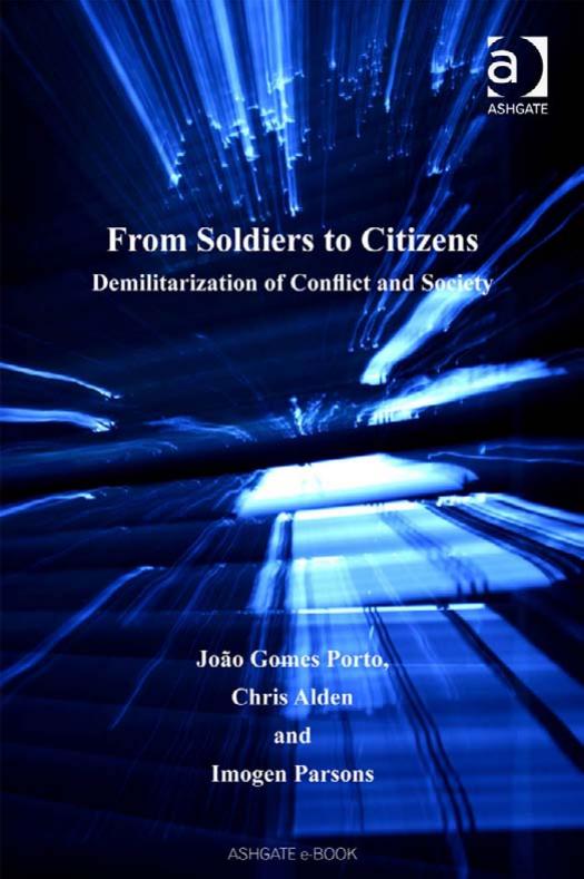From Soldiers to Citizens: Demilitarization of Conflict and Society by Joao Gomes Porto Chris Alden and Imogen Parsons