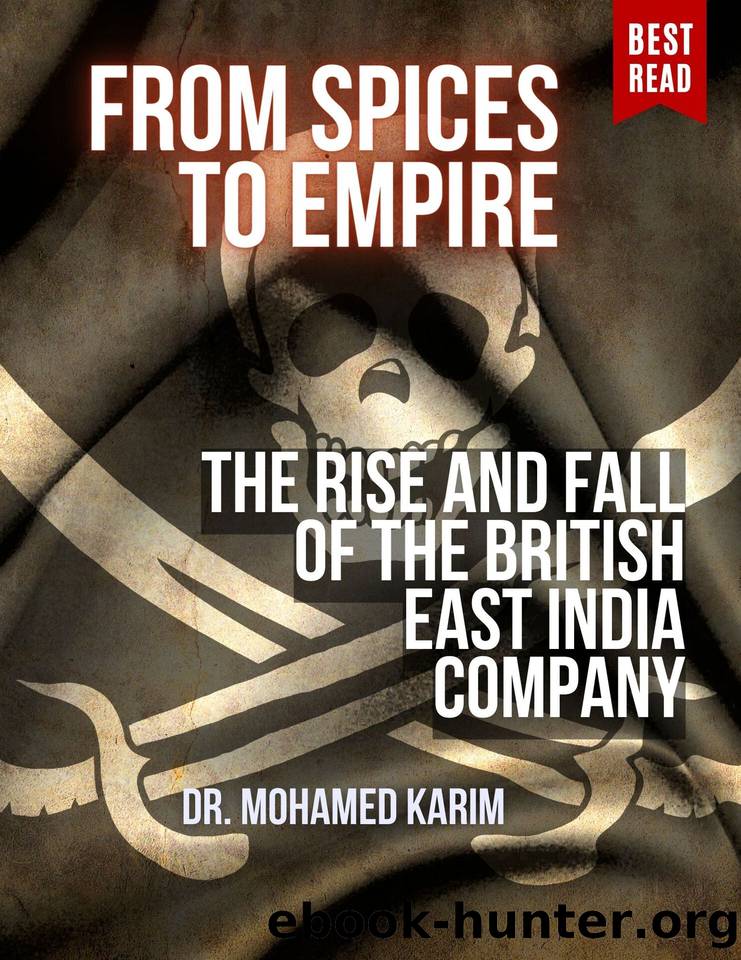 From Spices to Empire: The Rise and Fall of the British East India Company by Karim Mohamed