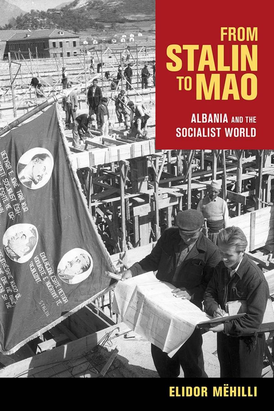 From Stalin to Mao: Albania and the Socialist World by Elidor Mëhilli