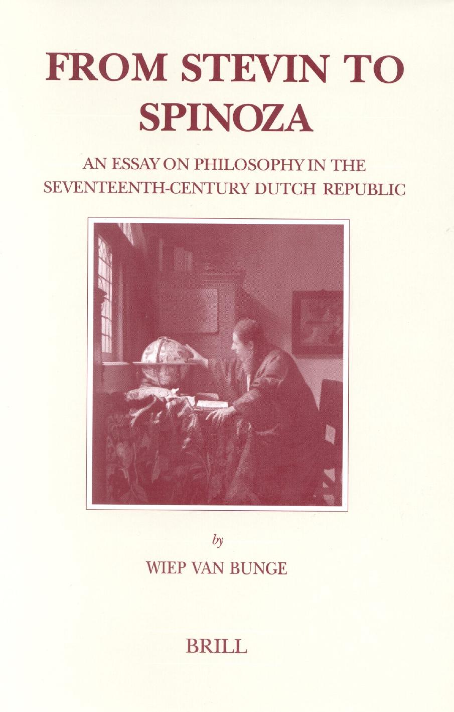 From Stevin to Spinoza: An Essay on Philosophy in the Seventeenth-Century Dutch Republic by Wiep van Bunge