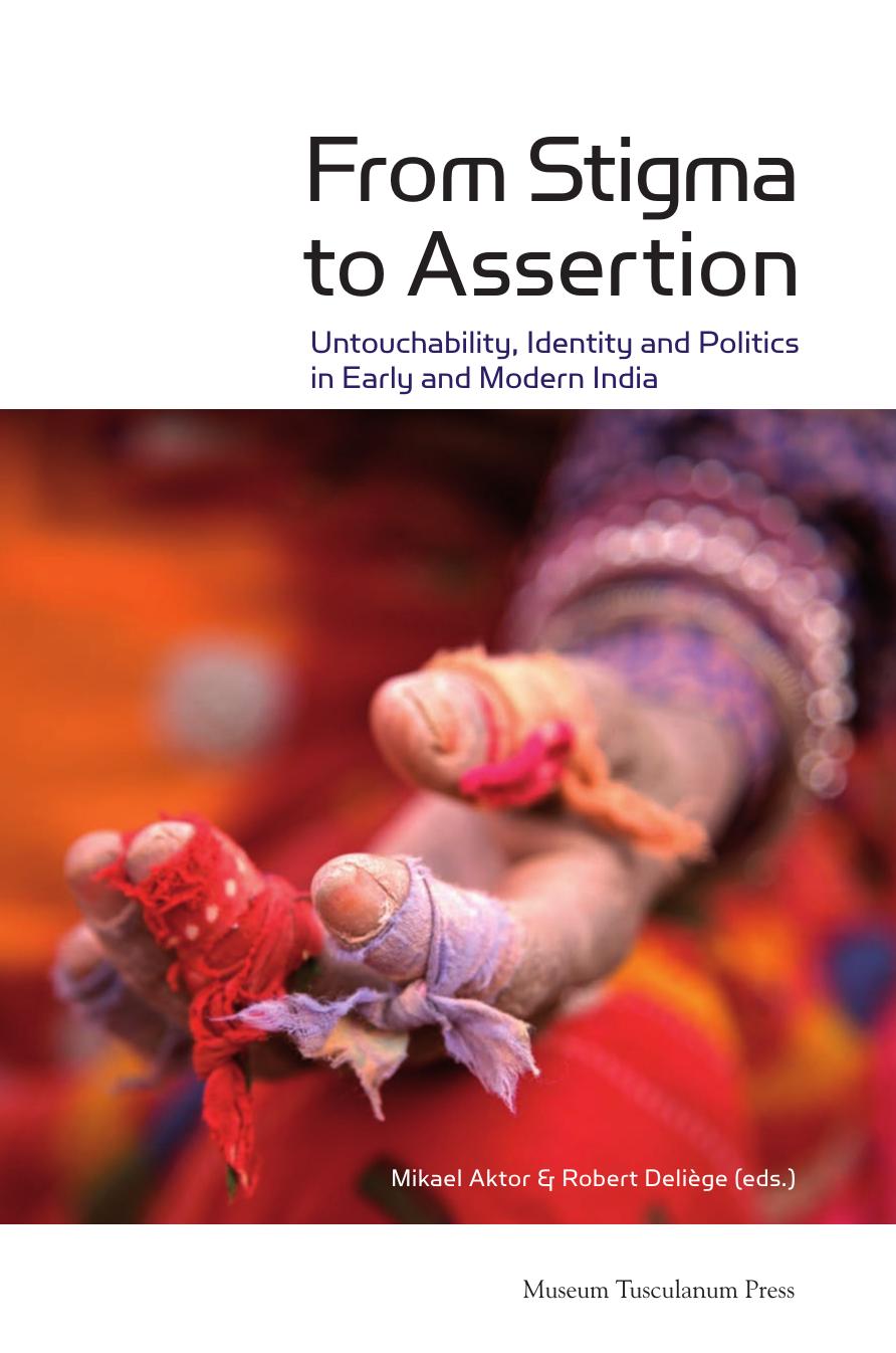 From Stigma to Assertion: Untouchability, Identity and Politics in Early and Modern India by Mikael Aktor (editor) Robert Deliège (editor)