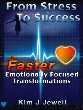 From Stress to Success - Faster Emotionally Focused Transformations by Jewell Kim