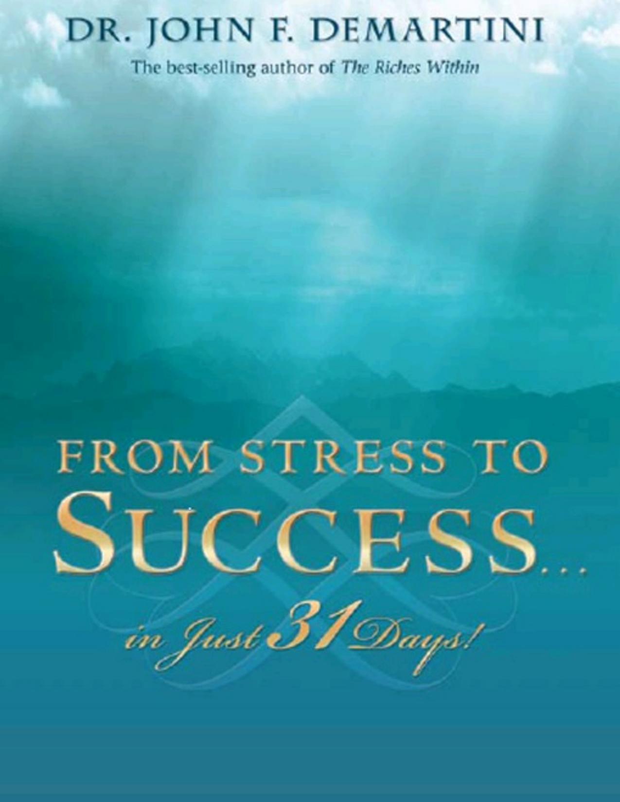 From Stress to Success...in Just 31 Days! by John Demartini