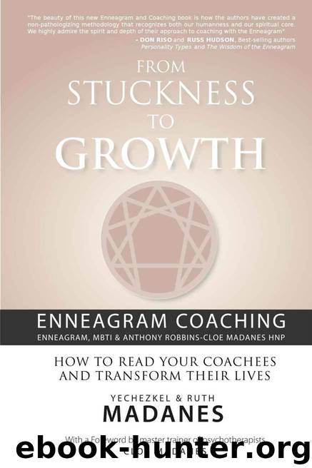 From Stuckness to Growth: Enneagram Coaching (Coaching with the Enneagram, MBTI & Anthony Robbins-Cloe Madanes HNP) by Ruth Madanes & Yechezkel Madanes