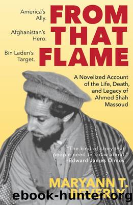 From That Flame: A Novelized Account of the Life, Death, and Legacy of the âLion of Panjshir,â Ahmed Shah Massoud by MaryAnn T. Beverly