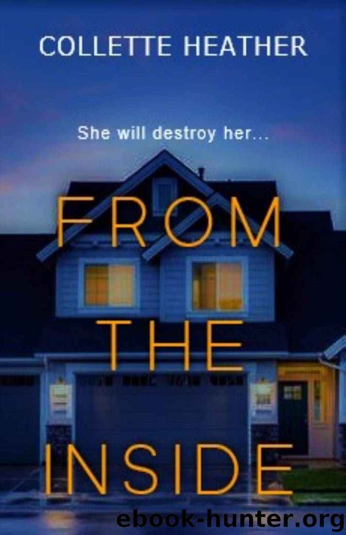 From The Inside: A terrifying psychological thriller full of twists and turns by Collette Heather