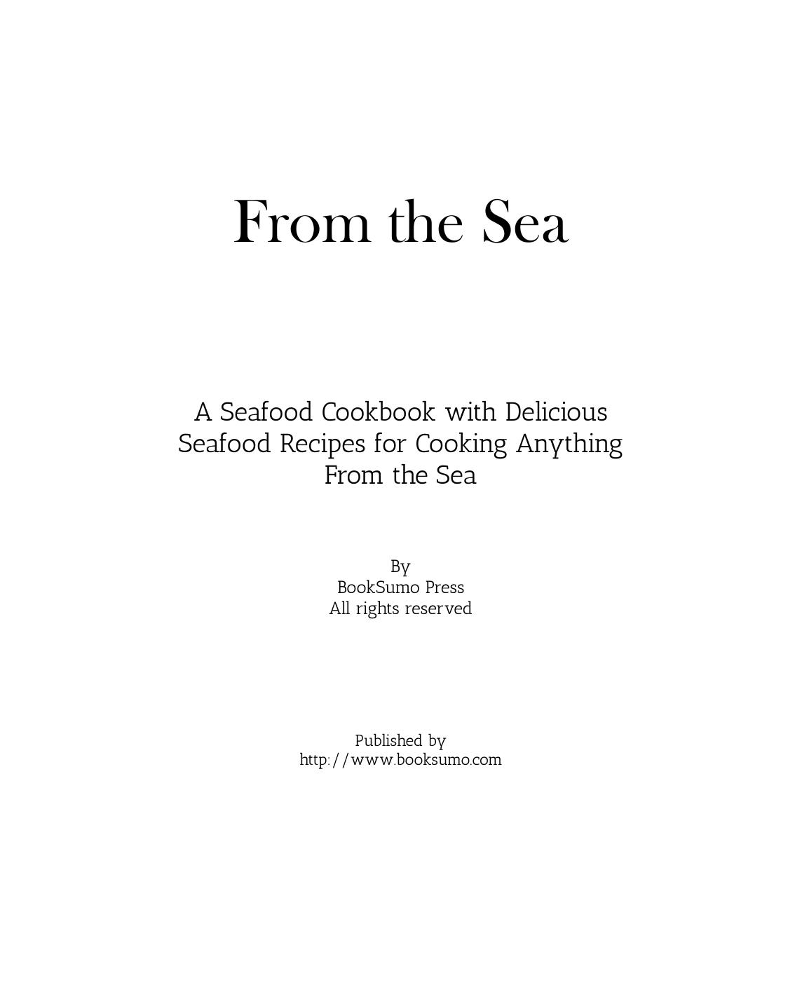 From The Sea A Seafood Cookbook With Delicious Seafood Recipes For Cooking Anything From The Sea by Unknown
