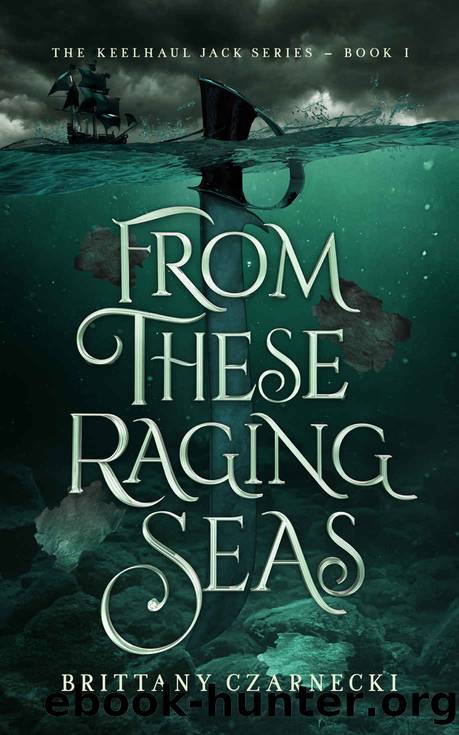 From These Raging Seas: Keelhaul Jack Series by Brittany Czarnecki