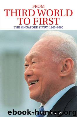 From Third World to First The Singapore Story: 1965–2000 by Lee Kuan Yew