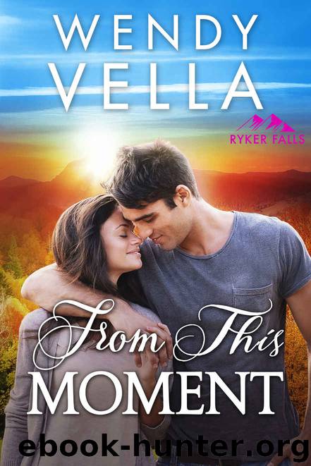 From This Moment (Ryker Falls Book 2) by Wendy Vella