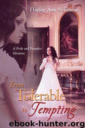 From Tolerable to Tempting: A Pride and Prejudice Variation by Hayley Ann Solomon