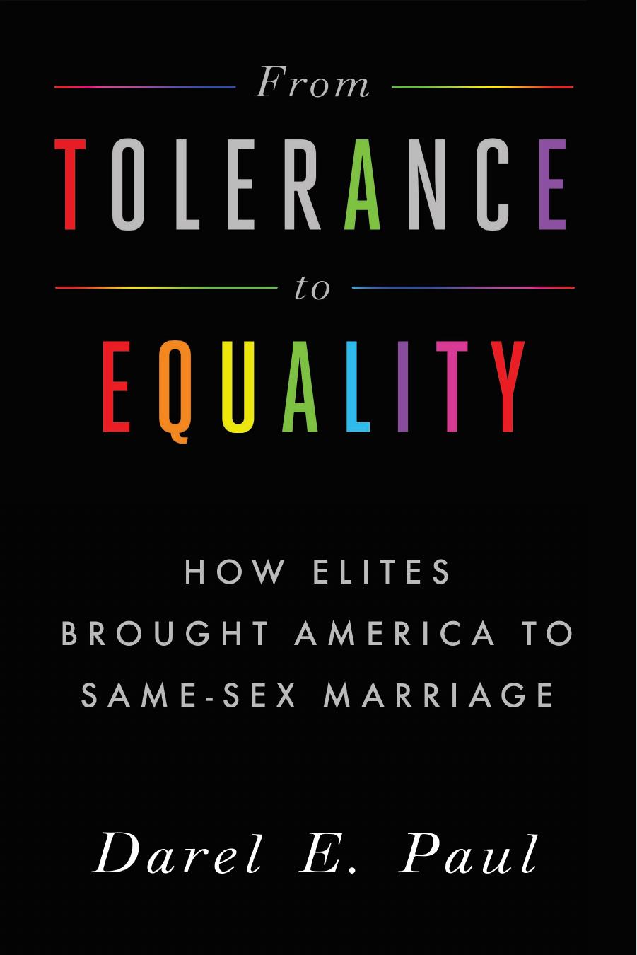From Tolerance to Equality: How Elites Brought America to Same-Sex Marriage by Darel E. Paul