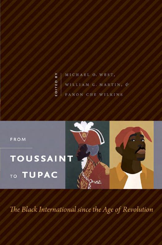 From Toussaint to Tupac: The Black International since the Age of Revolution by Edited by Michael O. West William G. Martin & Fanon Che Wilkins