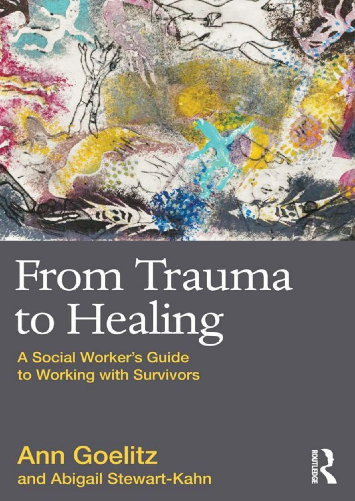 From Trauma to Healing: A Social Workerâs Guide to Working with Survivors by Ann Goelitz; Abigail Stewart-Kahn