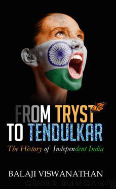 From Tryst to Tendulkar: The History of Independent India by Viswanathan Balaji