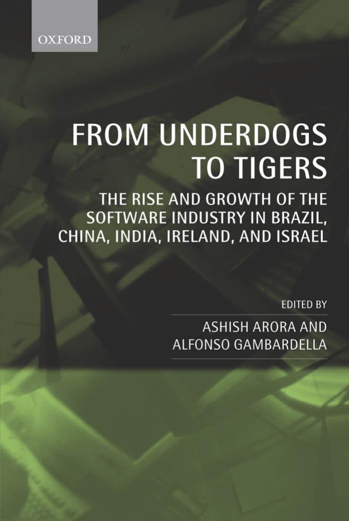 From Underdogs to Tigers: The Rise and Growth of the Software Industry in Brazil, China, India, Ireland, and Israel by Ashish Arora Alfonso Gambardella