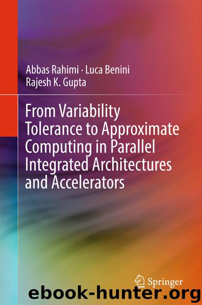 From Variability Tolerance to Approximate Computing in Parallel Integrated Architectures and Accelerators by Abbas Rahimi Luca Benini & Rajesh K. Gupta