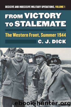 From Victory to Stalemate: The Western Front, Summer 1944 Decisive and Indecisive Military Operations, Volume 1 (Modern War Studies) by Charles J. Dick