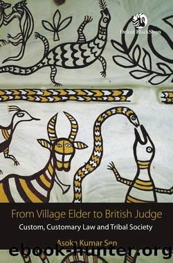 From Village Elder to British Judge: Custom, Customary Law and Tribal Society by Asoka Kumar Sen