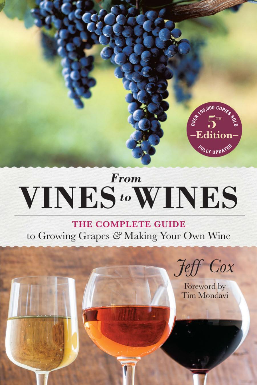 From Vines to Wines: the Complete Guide to Growing Grapes and Making Your Own Wine by Cox Jeff