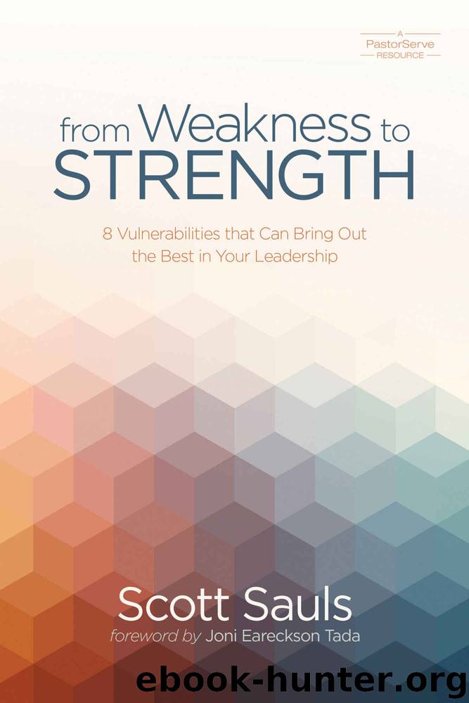From Weakness to Strength: 8 Vulnerabilities That Can Bring Out the Best in Your Leadership (PastorServe Series) by Scott Sauls
