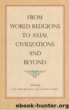From World Religions to Axial Civilizations and Beyond by Saïd Amir Arjomand Stephen Kalberg