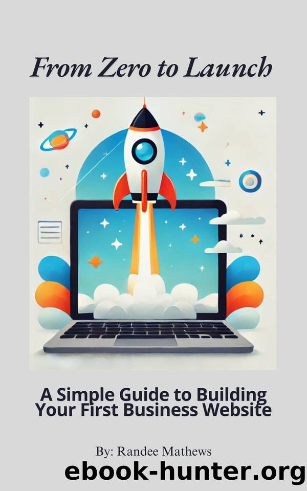 From Zero to Launch: A Simple Guide to Building Your First Business Website (Digital Marketing for Beginners Series) by Mathews Randee