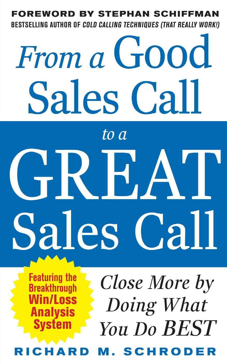 From a Good Sales Call to a Great Sales Call: Close More by Doing What You Do Best by Richard M. Schroder
