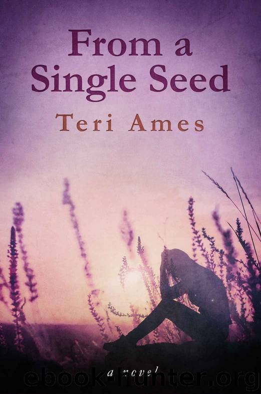 From a Single Seed: A Novel by Teri Ames