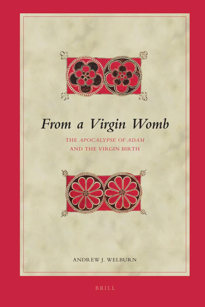 From a Virgin Womb: The Apocalypse of Adam and the Virgin Birth (Biblical Interpretation Series) by Andrew J. Welburn