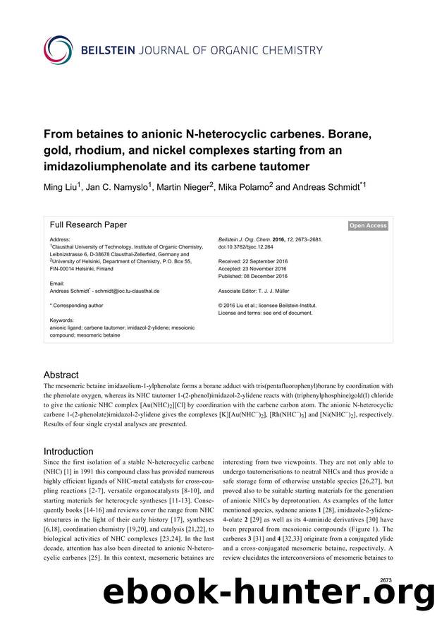 From betaines to anionic N-heterocyclic carbenes. Borane, gold, rhodium, and nickel complexes starting from an imidazoliumphenolate and its carbene tautomer by Ming Liu Jan C. Namyslo Martin Nieger Mika Polamo Andreas Schmidt