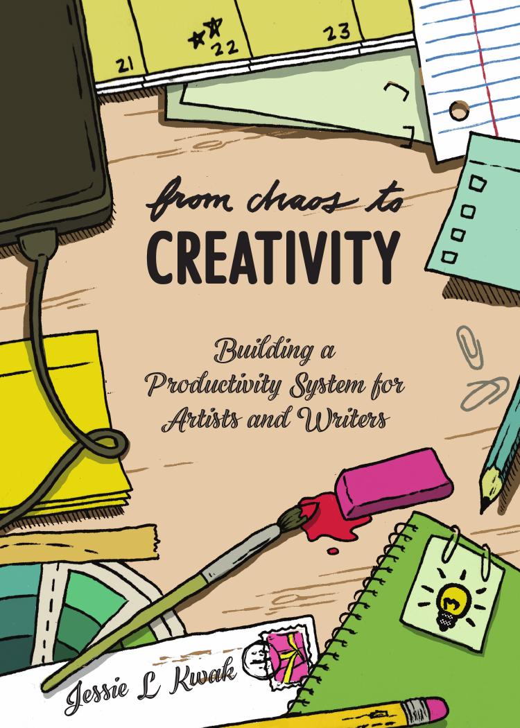 From chaos to creativity: building a productivity system for artists and writers by Kwak Jessie L