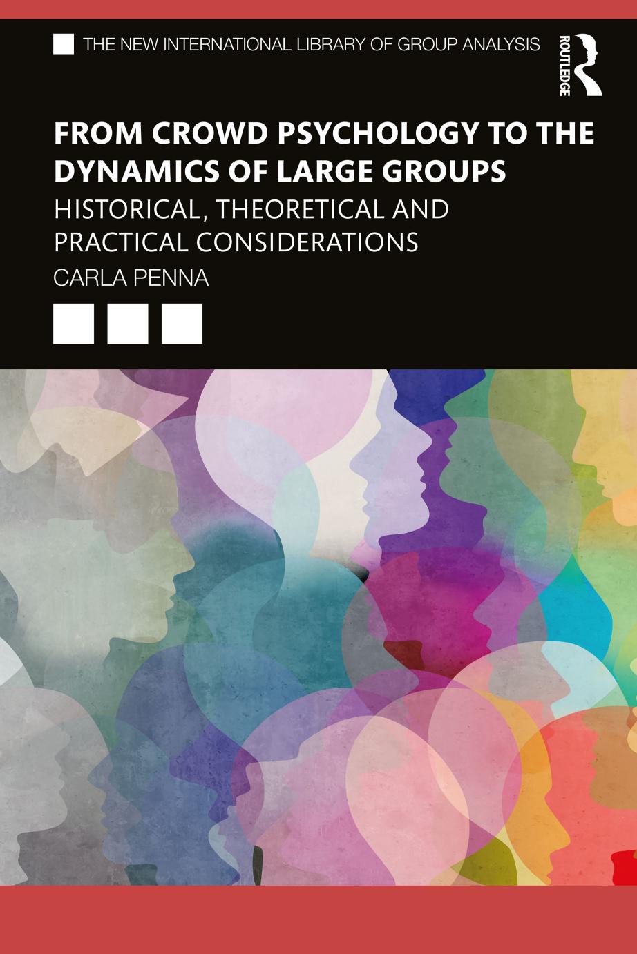 From crowd psychology to the dynamics of large groups : historical, theoretical and practical considerations by Carla Penna