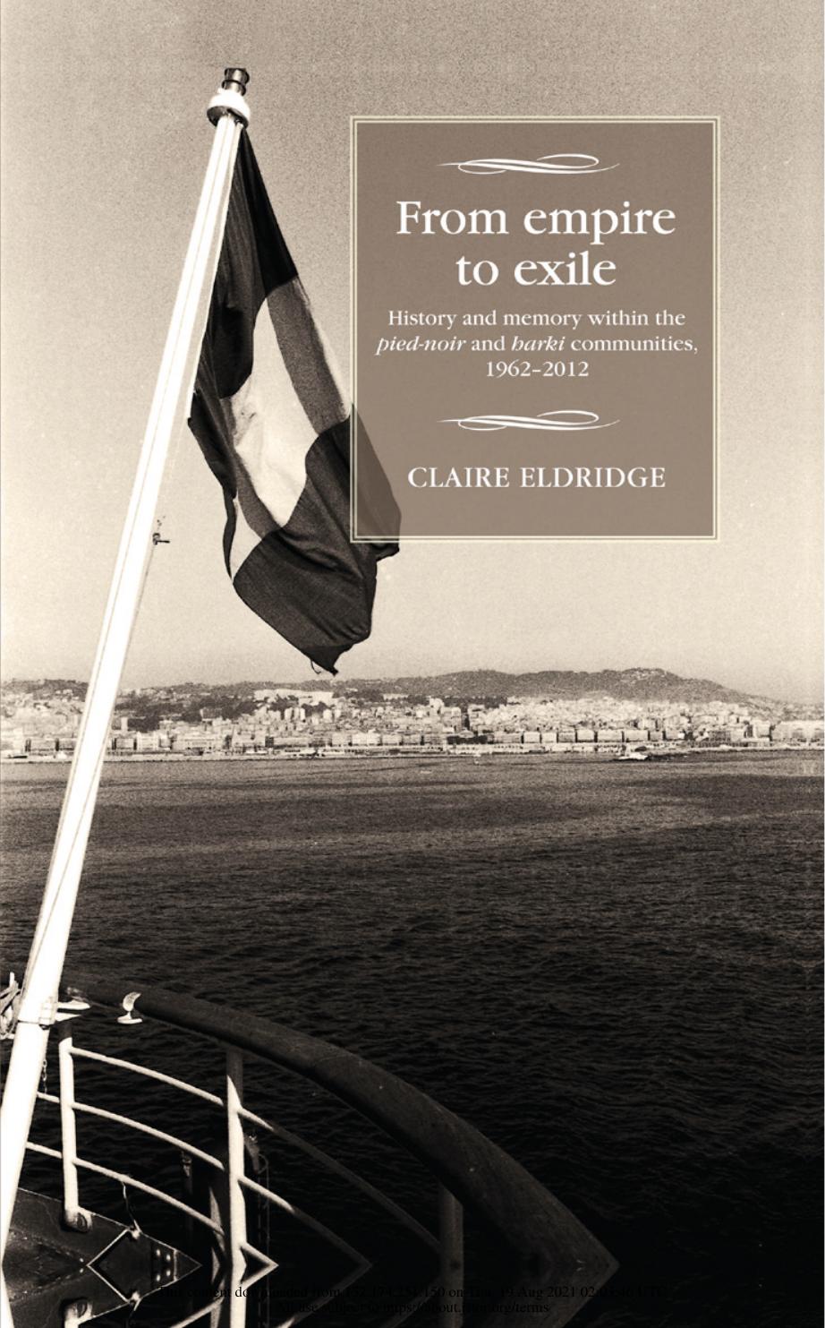 From empire to exile : history and memory within the pied-noir and harki communities, 1962-2012 by Claire Eldridge
