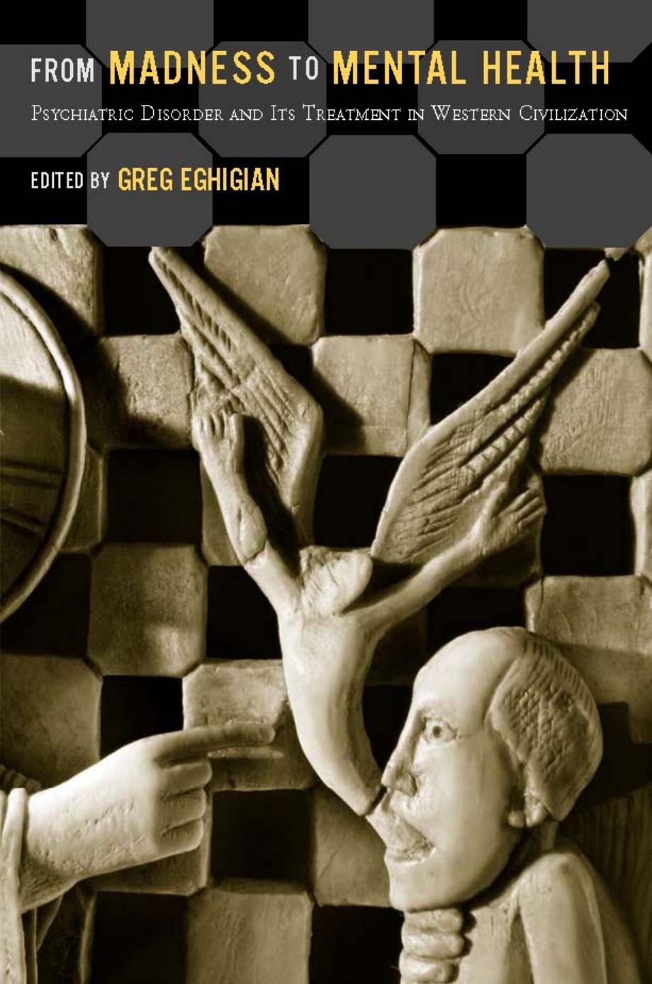 From madness to mental health : psychiatric disorder and its treatment in Western civilization by Greg Eghigian & Gail Hornstein