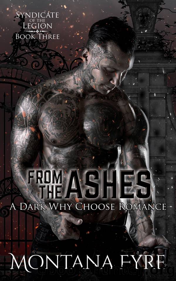 From the Ashes: A Dark Why Choose Romance (Syndicate of the Legion Book 3) by Montana Fyre