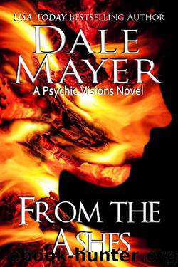 From the Ashes: A Psychic Visions Novel by Dale Mayer