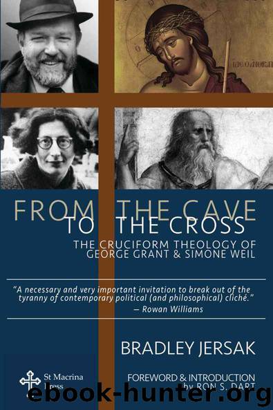 From the Cave to the Cross: The Cruciform Theology of George P. Grant and Simone Weil by Bradley Jersak