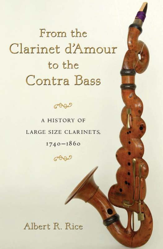From the Clarinet D'Amour to the Contra Bass: A History of Large Size Clarinets, 1740-1860 by Albert R. Rice