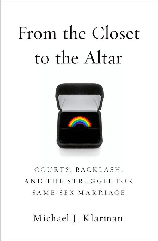 From the Closet to the Altar : Courts, Backlash, and the Struggle for Same-Sex Marriage by Michael J. Klarman