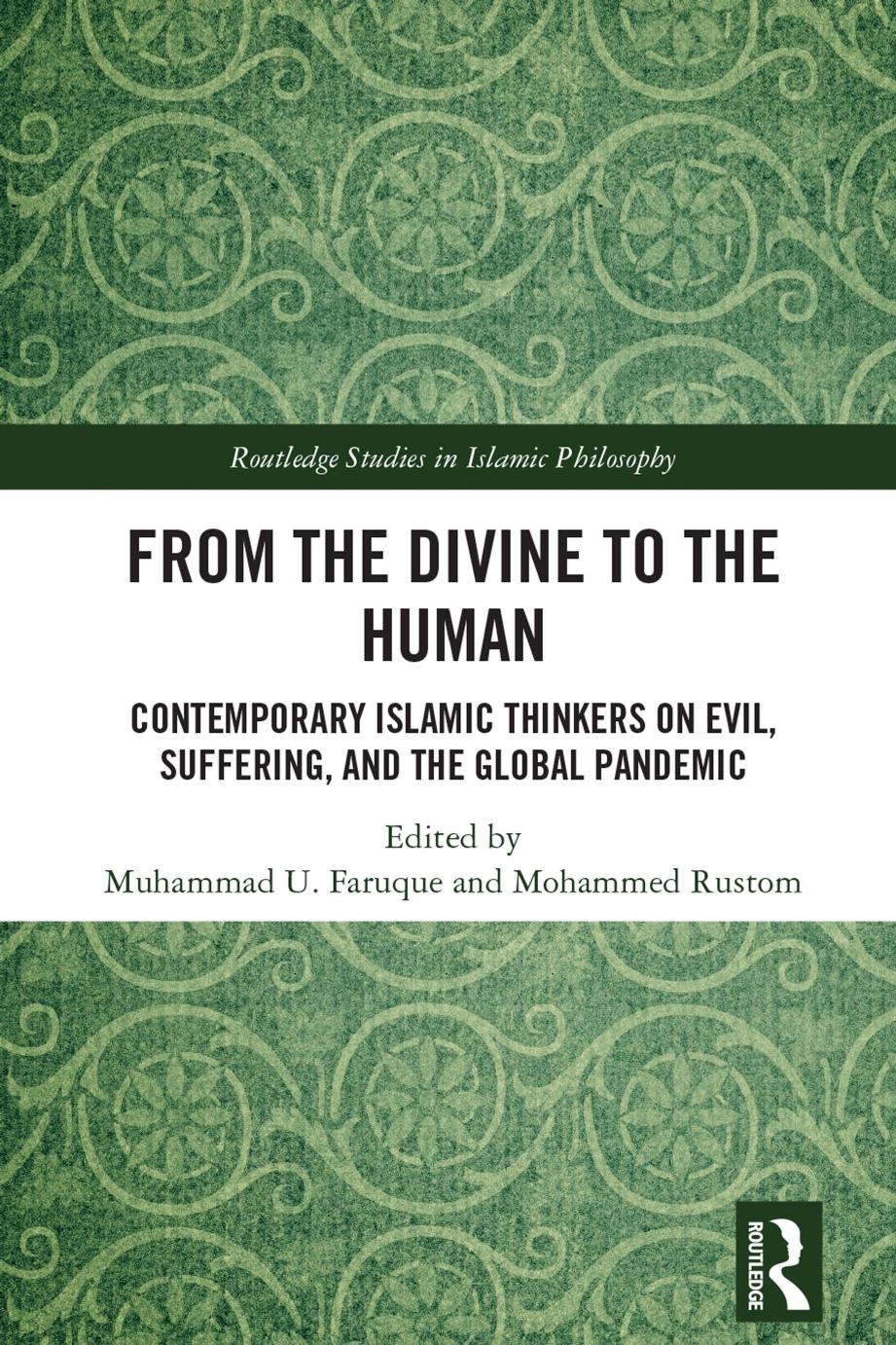 From the Divine to the Human: Contemporary Islamic Thinkers on Evil, Suffering, and the Global Pandemic (Routledge Studies in Islamic Philosophy) by Muhammad U. Faruque (editor) Mohammed Rustom (editor)