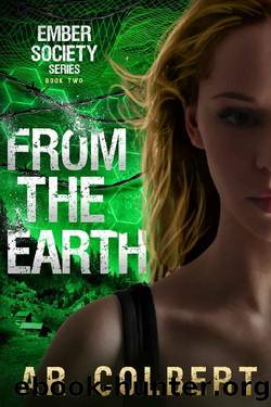 From the Earth (Ember Society Book 2) by AR Colbert