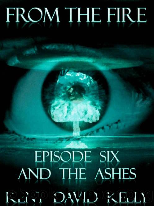 From the Fire VI (The Ending) by Kent David Kelly