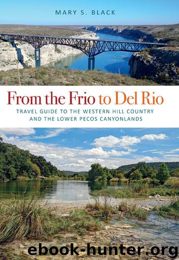 From the Frio to Del Rio: Travel Guide to the Western Hill Country and the Lower Pecos Canyonlands by Mary S. Black