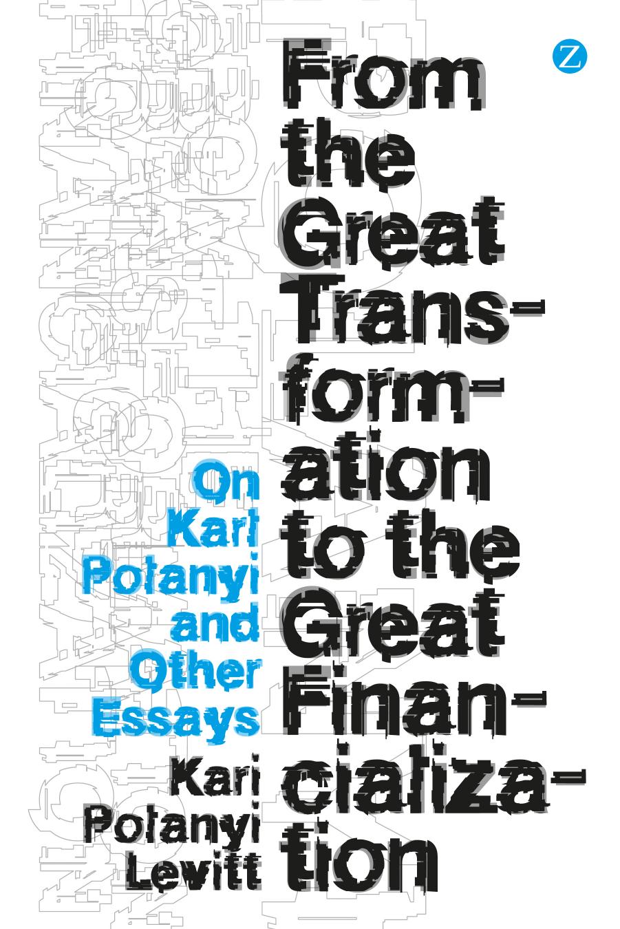 From the Great Transformation to the Great Financialization: On Karl Polanyi and Other Essays by Kari Polanyi-Levitt